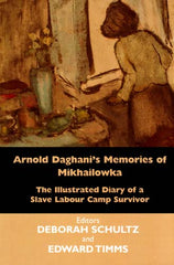 Arnold Daghani's Memories of Mikhailowka